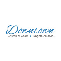 Downtown Church of Christ - Rogers, Arkansas Podcast