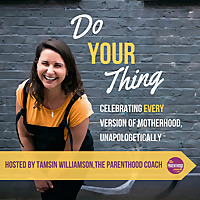 Do Your Thing with Tamsin Williamson (The Parenthood Coach)