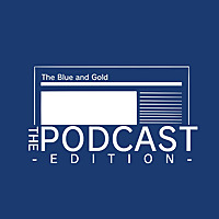 The Blue and Gold: Podcast Edition