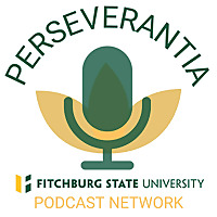 Perseverantia: Fitchburg State University Podcast Network