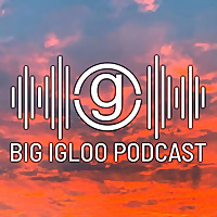 Big Igloo Podcasts