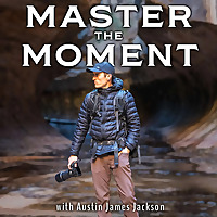 Master the Moment — Outdoor Photography Podcast