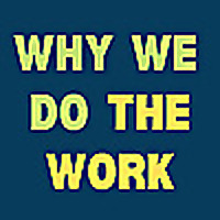 Why We Do The Work