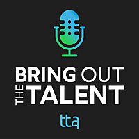 Bring Out the Talent: A Learning and Development Podcast