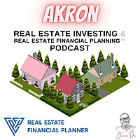 Akron Real Estate Investing & Real Estate Financial Planning™ Podcast
