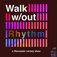 Walk without Rhythm: a Worcester variety show