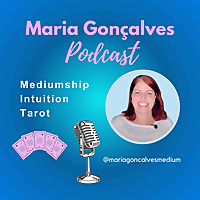 Maria Goncalves Podcast - Mediumship, Intuition, Tarot