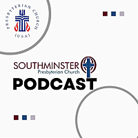 Southminster Presbyterian Church Podcast