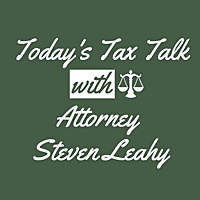 Today's Tax Talk with Attorney Steven Leahy