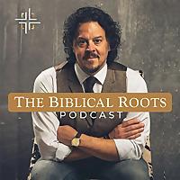 The Biblical Roots Podcast