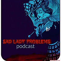Sad Lady Problems