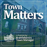 Town Matters: A Podcast by Brattleboro's Town Manager