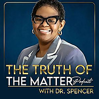 The Truth Of The Matter Podcast with Dr. Spencer