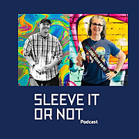SLEEVE IT OR NOT PODCAST