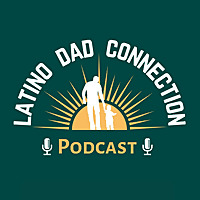 Latino Dad Connection Podcast