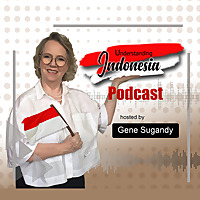 Understanding Indonesia Podcast with Gene Sugandy
