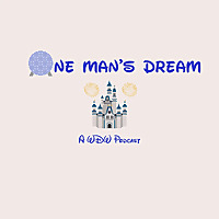 One Man's Dream: A Disney Travel Podcast | Expert Tips for Disney, Universal, Cruises, and Other Dre