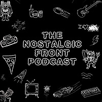 The Nostalgic Front Podcast