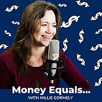 Money Equals...with Millie Gormely