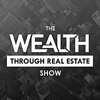 The Wealth Through Real Estate Show