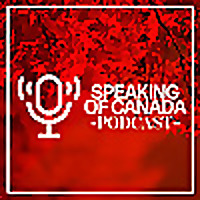 Speaking of Canada Podcast