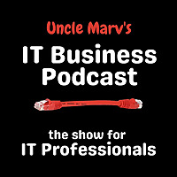 Uncle Marv's IT Business Podcast (Real Talk for IT Pros & MSPs)