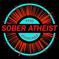The Sober Atheist Podcast
