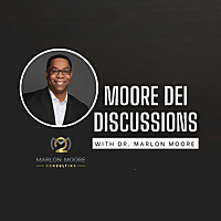 Moore DEI Discussions with Dr. Marlon Moore