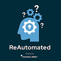 ReAutomated - A podcast by Universal Robots