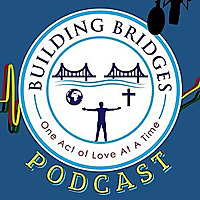 Building Bridges: One Act of Love At A Time