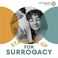 Standing Up For Surrogacy: A SurrogacyUK Podcast