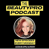 The BeautyPro Podcast: Keeping It Real & Raw for Hairstylists, Estheticians, Salon Owners