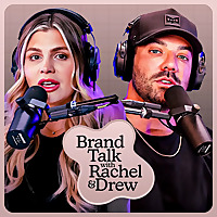 Brand Talk With Rachel and Drew