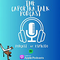 The Capoeira Talk Podcast