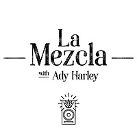 La Mezcla with Ady Harley