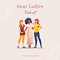 Dear Ladies Podcast with Ashley Holá
