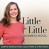 Little by Little Homeschool - Homeschooling, Motherhood, Homemaking, Education, Family