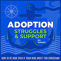 ADOPTION STRUGGLES AND SUPPORT | Adoption Trauma, Parenting Guides, Biblical Encouragement, Respite,