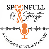 The SpoonFull Show- A Chronic Illness Podcast by SpoonFull of Strength
