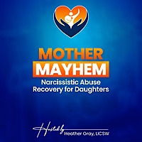 Mother Mayhem: For Daughters of Narcissistic or Emotionally Limited Mothers