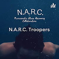 N.A.R.C. Troopers:  Narcissistic Abuse Recovery Collaborators
