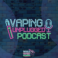 Vaping Unplugged Podcast