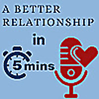 A Better Relationship in 5 Minutes Podcast