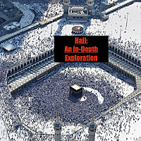 Hajj: An In-Depth Exploration