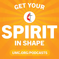 Get Your Spirit in Shape - United Methodist Podcast