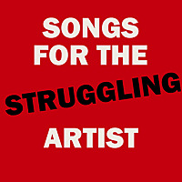 Songs for the Struggling Artist
