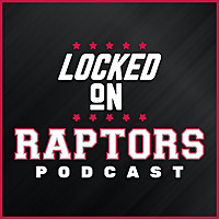 Locked On Raptors - Daily Podcast On The Toronto Raptors