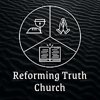 Reforming Truth Church Sermons