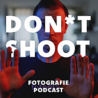 Don*t Shoot - Fotopodcast in dem es nicht ums Fotografieren geht.