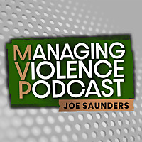 Managing Violence Podcast with Joe Saunders